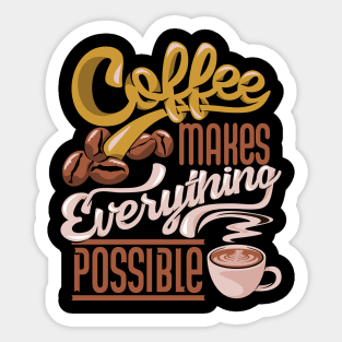 Coffee makes everything possible, coffee slogan dark Sticker